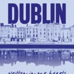Dublin, Written In Our Hearts By Declan Meade