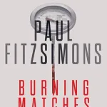 Burning Matches by Paul FitzSimons