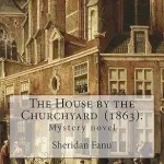 The House by the Churchyard (1863) By Sheridan Le Fanu: Mystery novel
