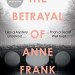 The Betrayal of Anne Frank