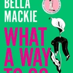 What A Way To Go By Bella Mackie