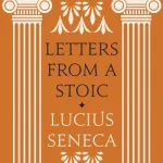 Letters From A Stoic By Seneca, Lucius Annaeus
