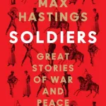 Soldiers By Max Hastings