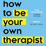 How to Be Your Own Therapist