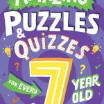 Amazing Puzzles and Quizzes for Every 7 Year Old