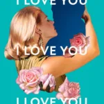 I Love You, I Love You, I Love You By Laura Dockrill