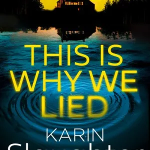 This Is Why We Lied By Karin Slaughter