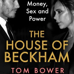The House Of Beckham By Tom Bower