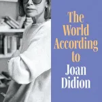 The World According to Joan Didion by Evelyn McDonnell