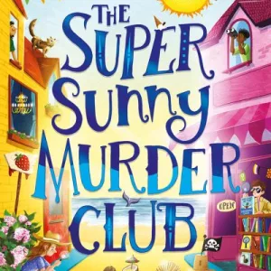 The Super Sunny Murder Club By Serena Patel
