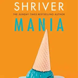 Mania By Lionel Shriver