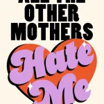 All The Other Mothers Hate Me By Sarah Harman