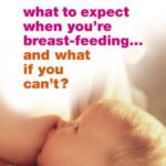 What To Expect When You're Breastfeeding - and What If You Can't?