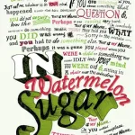 In watermelon sugar by Richard Brautigan