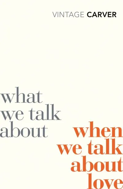 What We Talk About When We Talk Love By Raymond Carver