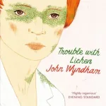 Trouble With Lichen By John Wyndham