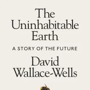 The Uninhabitable Earth by David Wallace-Wells