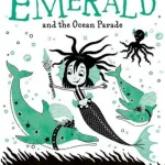 Emerald and the Ocean Parade by Harriet Muncaster