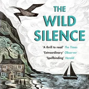 The Wild Silence By Raynor Winn