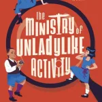 The Ministry Of Unladylike Activity By Robin Stevens