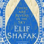 There Are Rivers In The Sky By Elif Shafak