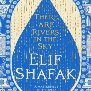There Are Rivers In The Sky By Elif Shafak