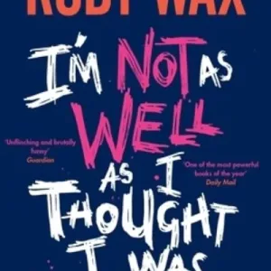 I'm not as well as I thought I was by Ruby Wax