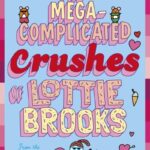 The Mega-Complicated Crushes Of Lottie Brooks By Katie Kirby