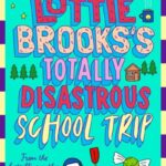 Lottie Brooks'S Totally Disastrous School Trip By Katie Kirby