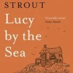 Lucy by the sea by Elizabeth Strout