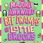 The Majorly Awkward Bff Dramas Of Lottie Brooks By Katie Kirby