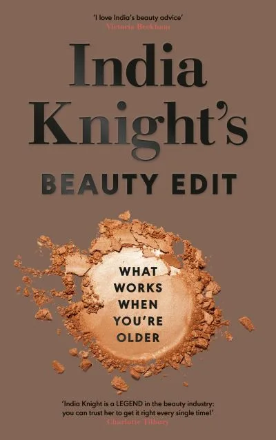 India Knight's beauty edit by  India Knight