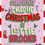 The Completely Chaotic Christmas Of Lottie Brooks By Katie Kirby