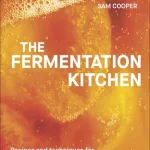 The Fermentation Kitchen By Sam Cooper