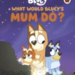 What Would Bluey'S Mum Do? By  Bluey