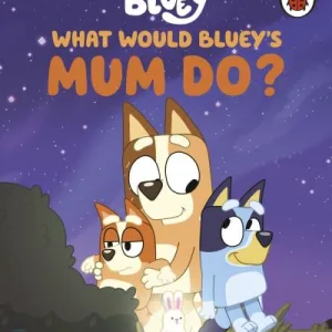 What Would Bluey'S Mum Do? By  Bluey