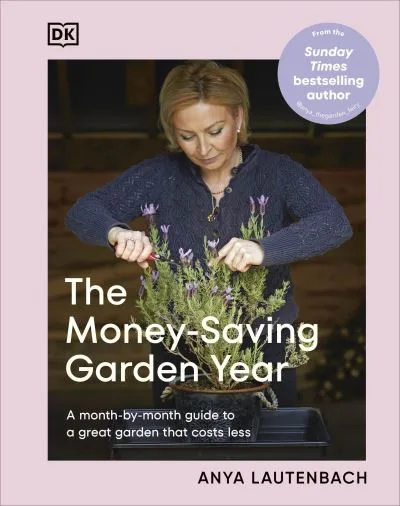The Money-Saving Garden Year By Anya Lautenbach