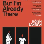 I Want To Go Home But I'M Already There By R?is?n Lanigan