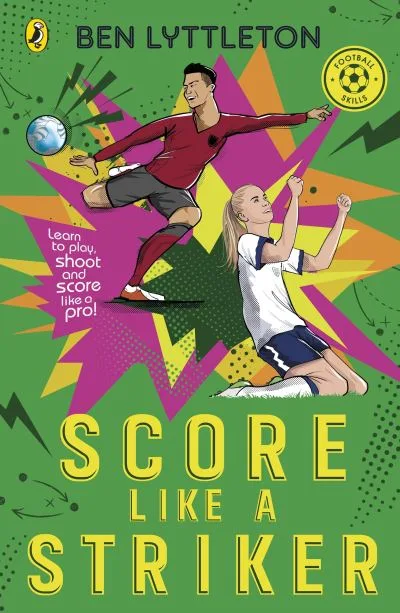 Score Like A Striker By Ben Lyttleton
