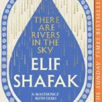 There Are Rivers In The Sky By Elif Shafak