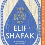 There Are Rivers In The Sky By Elif Shafak