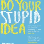 Ok, Let'S Do Your Stupid Idea By Patrick Freyne