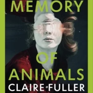 The Memory Of Animals By Claire Fuller