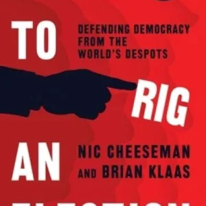 How To Rig An Election By Nic Cheeseman