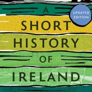 A Short History Of Ireland, 1500-2000 By John Gibney