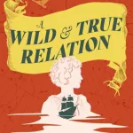 A wild & true relation by Kim Sherwood