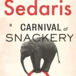 A Carnival Of Snackery By David Sedaris