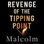 Revenge Of The Tipping Point By Malcolm Gladwell
