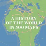 A History Of The World In 500 Maps By Christian Grataloup