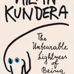 The Unbearable Lightness Of Being By Milan Kundera
